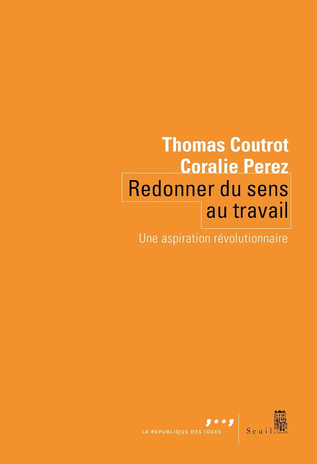 Redonner du sens au travail. Une aspiration révolutionnaire